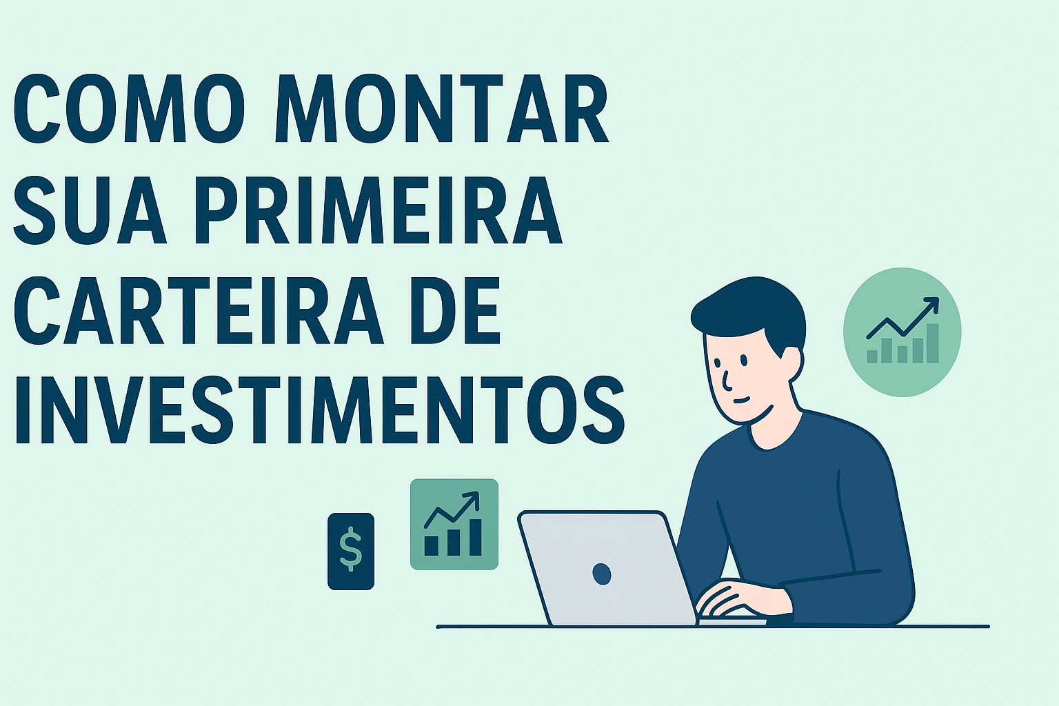 Aprenda como montar sua primeira carteira de investimentos, mesmo começando do zero, com estratégia, segurança e diversificação.